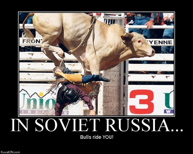 In Soviet Russia, bull rides you